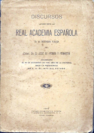 DISCURSOS LEIDOS ANTE LA REAL ACADEMIA DE LA LENGUA DE JOSE M. PEMAN 12-1939