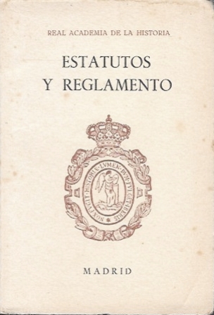 ESTATUTOS Y REGLAMENTOS DE LA REAL ACADEMIA DE LA HISTORIA