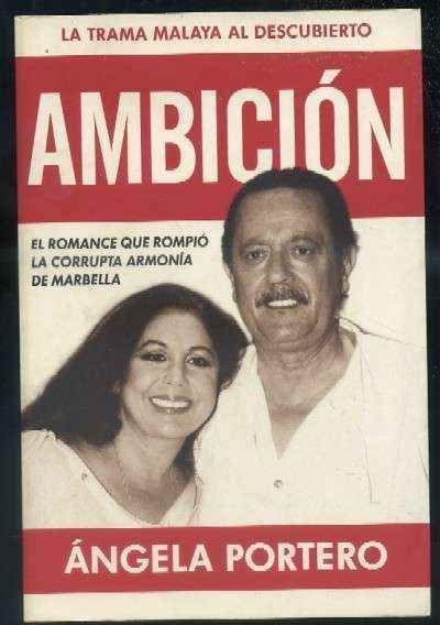 AMBICIÓN. EL ROMANCE QUE ROMPIÓ LA CORRUPTA ARMONÍA DE MARBELLA.