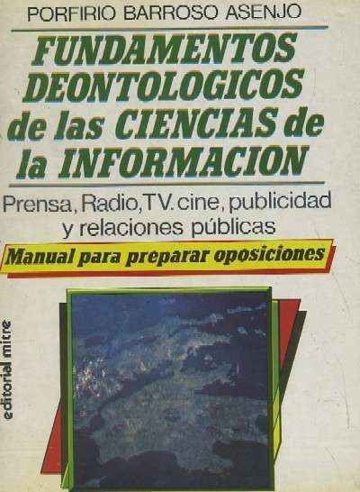 FUNDAMENTOS DEONTOLÓGICOS DE LAS CIENCIAS DE LA INFORMACIÓN. (MANUAL PARA PREPARAR OPOSICIONES).