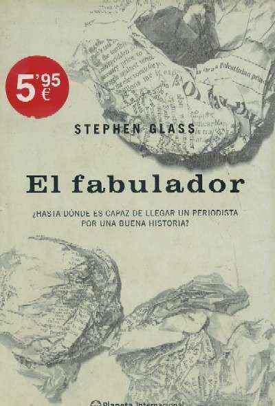 EL FABULADOR. ¿HASTA DÓNDE ES CAPAZ DE LLEGAR UN PERIODISTA POR UNA BUENA HISTORIA?.