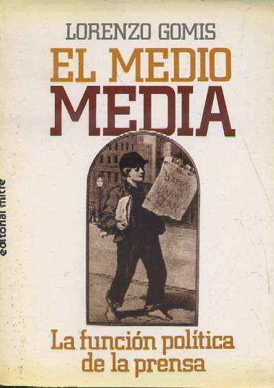 EL MEDIO MEDIA. LA FUNCIÓN POLÍTICA DE LA PRENSA.
