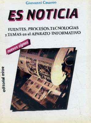 ES NOTICIA. FUENTES, PROCESOS, TECNOLOGIAS Y TEMAS EN EL APARATO INFORMATIVO. NUEVO SIGNOS.