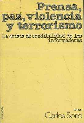PRENSA, PAZ, VIOLENCIA Y TERRORISMO, LA CRISIS DE CREDIBILIDAD DE LOS INFORMADORES.