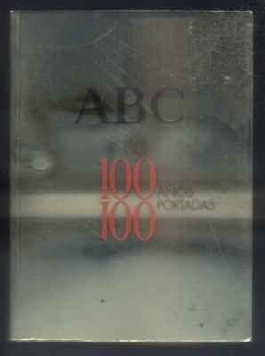 ABC. 100 AÑOS 100 PORTADAS. ABC CENTENARIO.