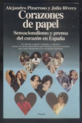 CORAZONES DE PAPEL. SENSACIONALISMO Y PRENSA DEL CORAZON EN ESPAÑA.