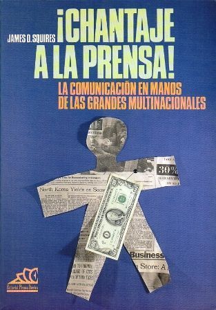CHANTAJE A LA PRENSA. LA COMUNICACIÓN EN MANOS DE LAS GRANDES MULTINACIONALES.