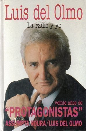 LUIS DEL OLMO LA RADIO Y YO. VEINTE AÑOS DE PROTAGONISTAS.