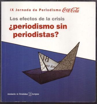 LOS EFECTOS DE LA CRISIS ¿PERIODISMO SIN PERIODISTAS? IX JORNADAS DE PERIODISMO COCA-COLA