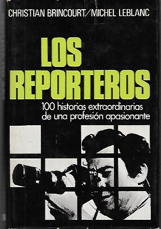 LOS REPORTEROS 100 HISTORIA EXTRAORDINARIAS DE UNA PROFESION APASIONANTE
