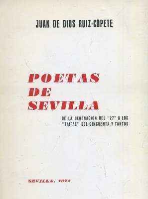 POETAS DE SEVILLA. DE LA GENERACION DEL 27 A LOS TAIFAS DEL CINCUENTA Y TANTOS.