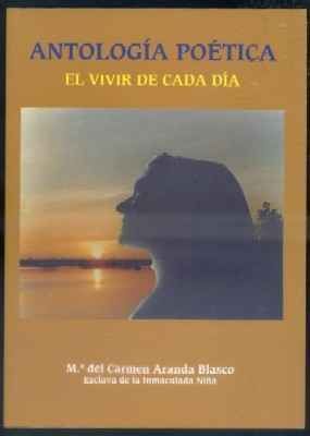 ANTOLOGIA POETICA. EL VIVIR DE CADA DIA.