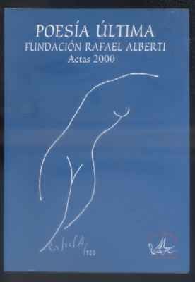 POESIA ULTIMA.  FUNDACION RAFAEL ALBERTI. ACTAS 2000.