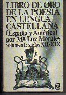 LIBRO DE ORO DE LA POESIA EN LENGUA CASTELLANA (ESPAÑA Y AMERICA). VOL. I - SIGLOS XII-XIX.