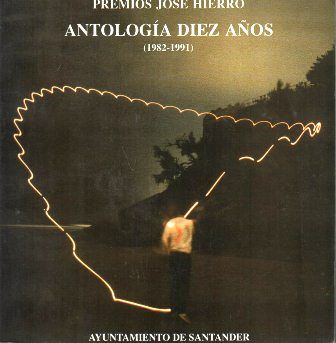 PREMIOS JOSE HIERRO - ANTOLOGIA DIEZ AÑOS (1982-1991)