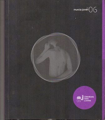 MURCIA JOVEN 2006 - LITERATURA: RELATO Y POESIA
