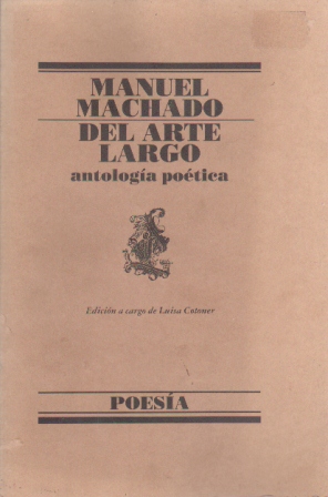 MANUEL MACHADO - DEL ARTE LARGO - ANTOLOGIA POETICA
