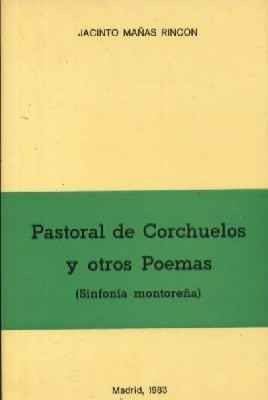 PASTORAL DE CORCHUELOS Y OTROS POEMAS ( SINFONIA MONTOREÑA)