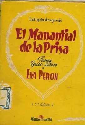 EL MANANTIAL DE LA PRISA (POEMA ÉPICO LÍRICO A EVA PERON)