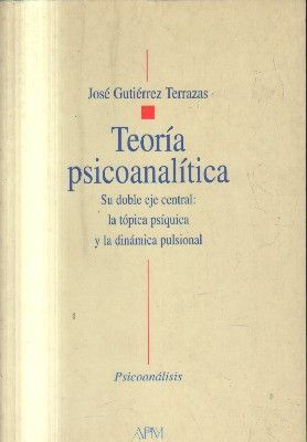 TEORIA PSICOANALITICA. SU DOBLE EJE CENTRAL. LA TOPICA PSIQUICA Y LA DINAMICA PULSIONAL