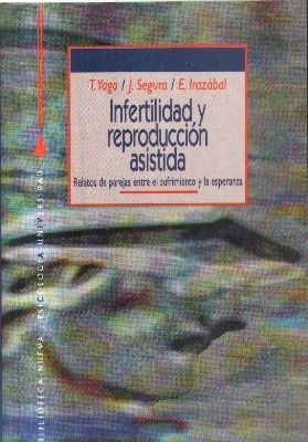 INFERTILIDAD Y REPRODUCCION ASISTIDA. RELATOS DE PAREJAS ENTRE EL SUFRIMIENTO Y LA ESPERANZA.