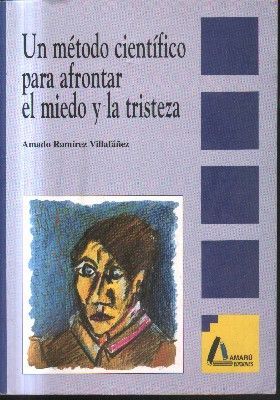 UN METODO CIENTIFICO PARA AFRONTAR EL MIEDO Y LA TRISTEZA.