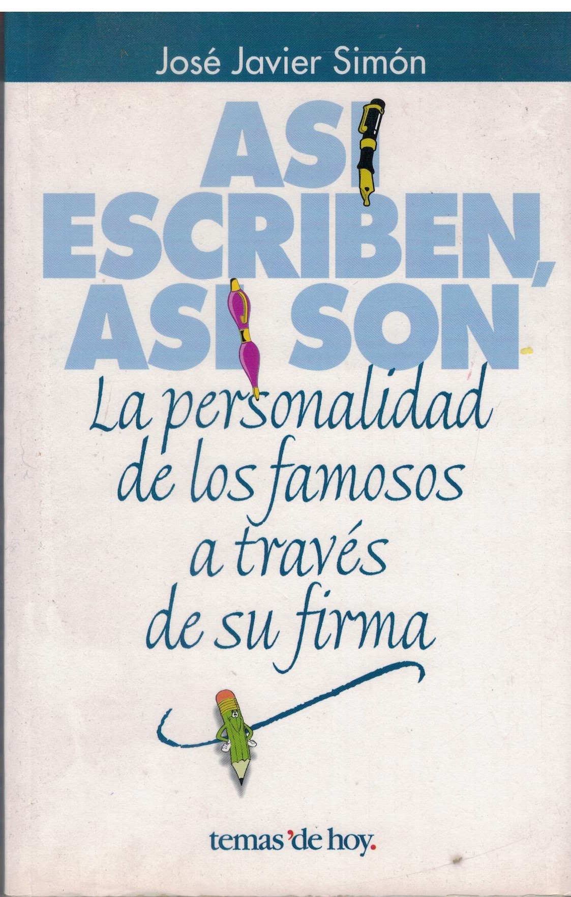 ASI ESCRIBEN, ASI SON. LA PERSONALIDAD DE LOS FAMOSOS A TRAVÉS DE SU FIRMA