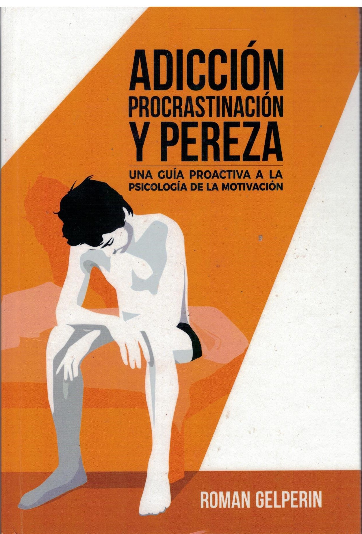 ADICCIÓN, PROCRASTINACIÓN Y PEREZA. UNA GIA PROACTIVA A LA PSICOLOGIA DE LA MOTIVACIÓN
