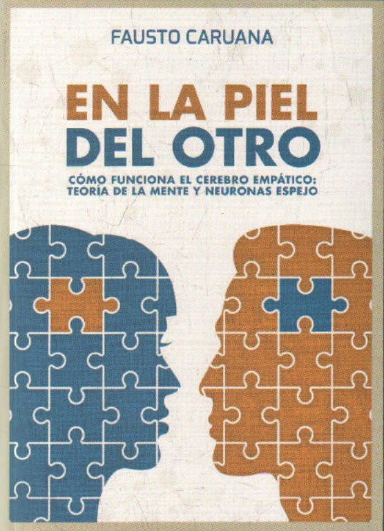 EN LA PIEL DEL OTRO. COMO FUNCIONA EL CEREBRO EMPÁTICO: TEORIA DE LA MENTE Y NEURONAS ESPEJO