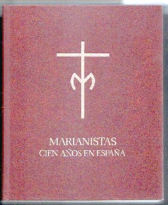 MARIANISTAS. CIEN AÑOS  EN ESPAÑA.