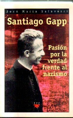 SANTIAGO GAPP.PASION POR LA VERDAD FRENTE AL NAZISMO.
