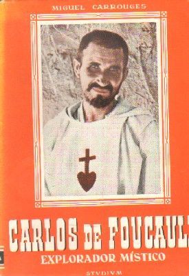 CARLOS DE FOUCAULD. EXPLORADOR MISTICO.