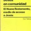 JESÚS EN COMUNIDAD. EL NUEVO TESTAMENTO, MEDIO DE ACCESO A JESUS