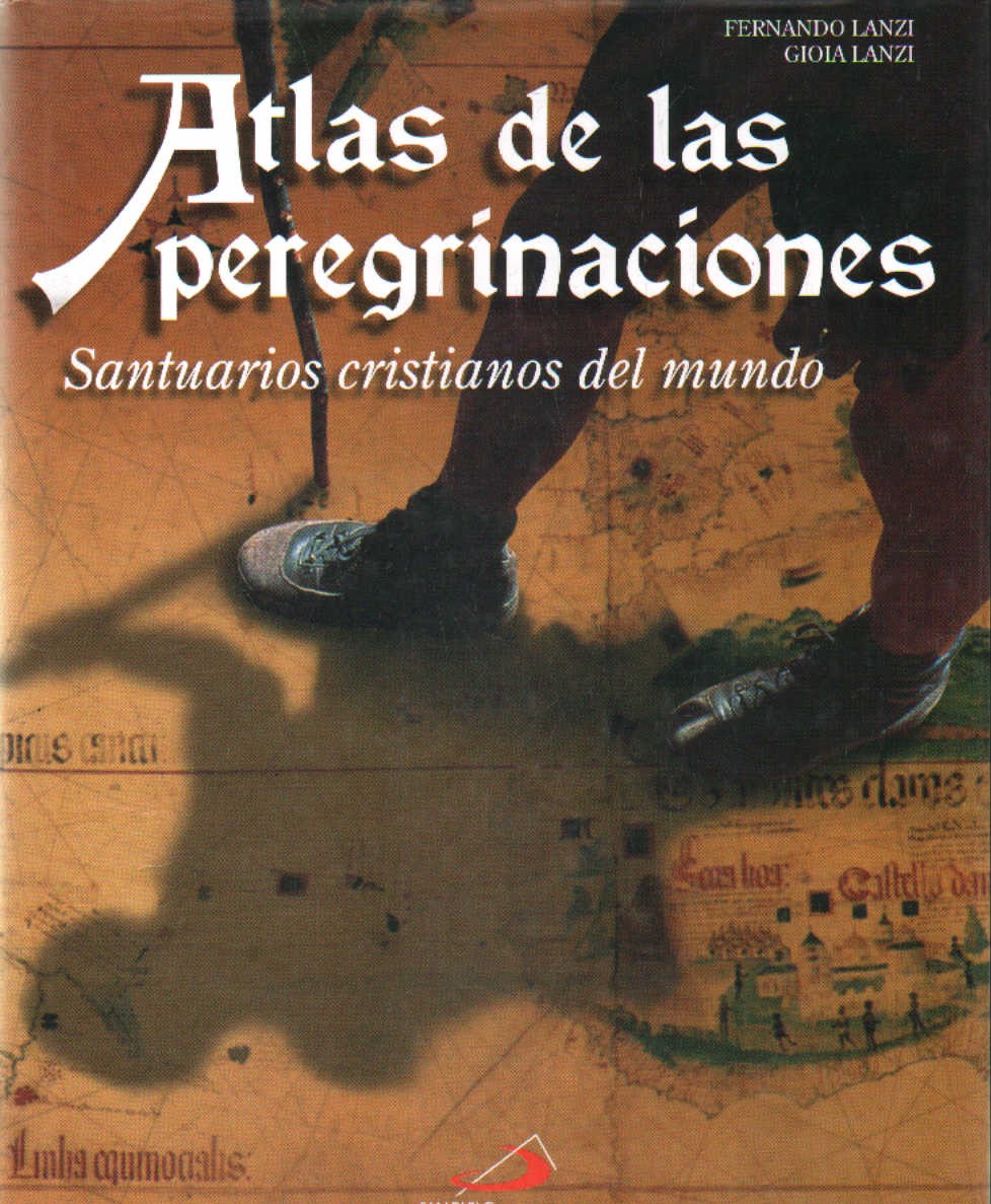 ATLAS DE LAS PEREGRINACIONES. SANTUARIOS CRISTIANOS DEL MUNDO
