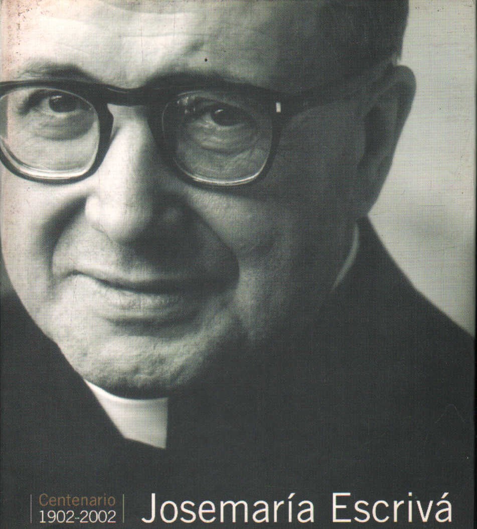 JOSEMARÍA ESCRIVÁ CENTENARIO 1902-2002
