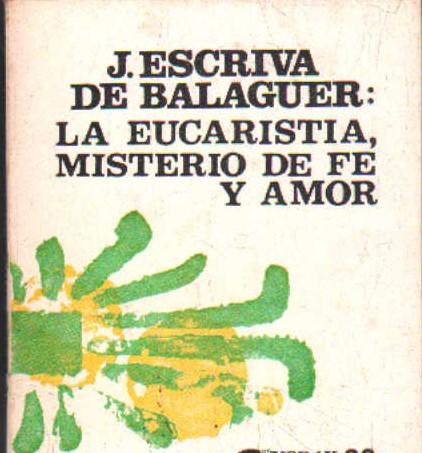 J. ESCRIVA DE BALAGUER: LA EUCARISTÍA, MISTERIO DE FE Y AMOR