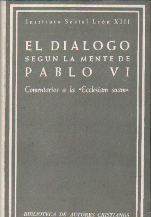 EL DIALOGO SEGÚN LA MENTE DE PABLO VI. COMENTARIOS A LA ECCLESIAM SUAM