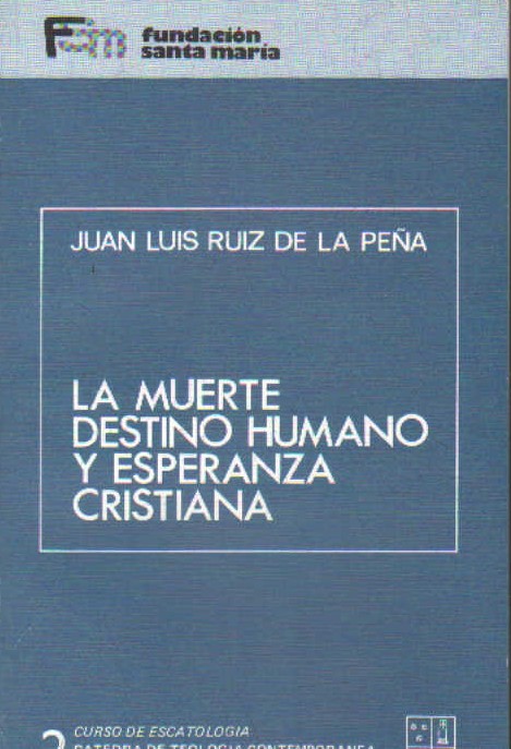 CURSO DE ESCATOLOGIA 2: LA MUERTE DESTINO HUMANO Y ESPERANZA CRISTIANA