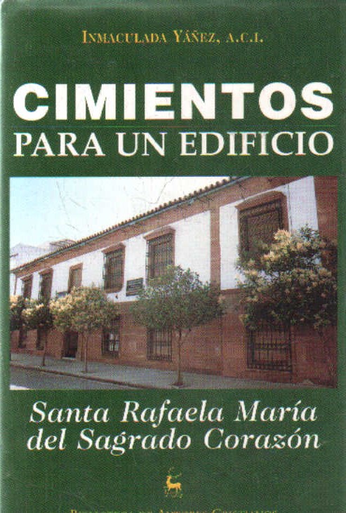 CIMIENTOS PARA UN EDIFICIO. SANTA RAFAELA MARÍA DEL SAGRADO CORAZÓN