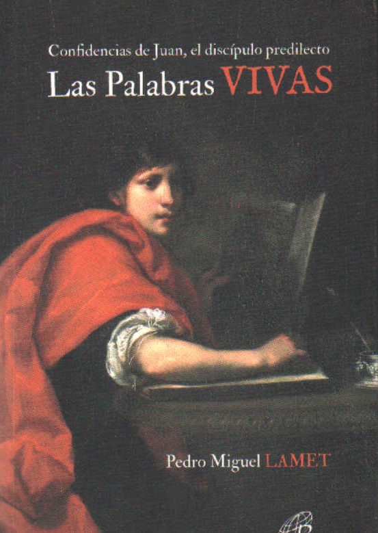 LAS PALABRAS VIVAS. CONFIDENCIAS DE JUAN, EL DISCÍPULO PREDILECTO