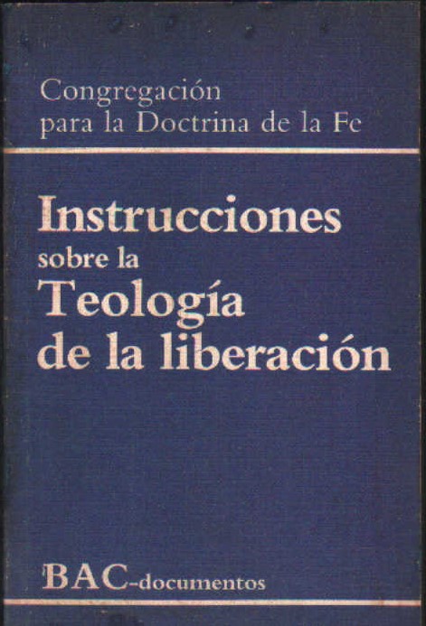 CONGREGACIÓN PARA LA DOCTRINA DE LA FE. INSTRUCCIONES SOBRE LA TEOLOGIA DE LA LIBERACIÓN