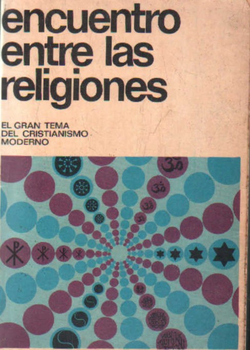 ENCUENTRO ENTRE LAS RELIGIONES. EL GRAN TEMA DEL CRISTIANISMO MODERNO