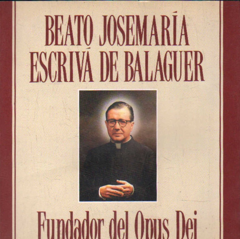 BEATO  JOSE MARÍA ESCRIBÁ DE BALAGUER, FUNDADOR DEL OPUS DEI