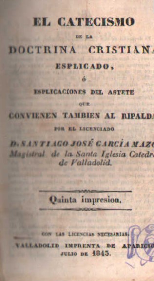 EL CATECISMO DE LA DOCTRINA CRISTIANA ESPLICADO O QUE CONVIENEN TAMBIEN AL RIPALDA