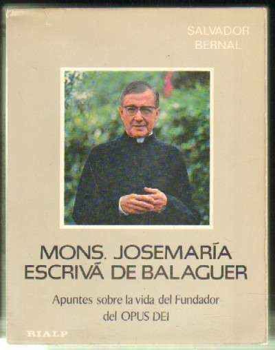 MONS. JOSEMARIA ESCRIVA DE BALAGUER. APUNTES SOBRE LA VIDA DEL FUNDADOR DEL OPUS DEI