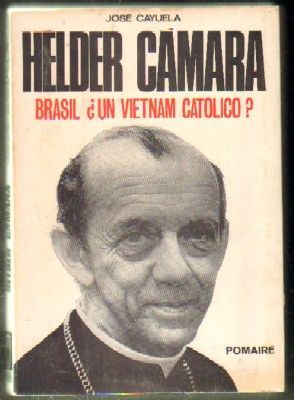 HELDER CÁMARA. BRASIL ¿UN VIETNAM CATÓLICO?