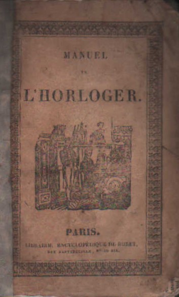 NOUVEAU MANUEL COMPLET DE L'HORLOGER OU GUIDE DES OUVRIERS