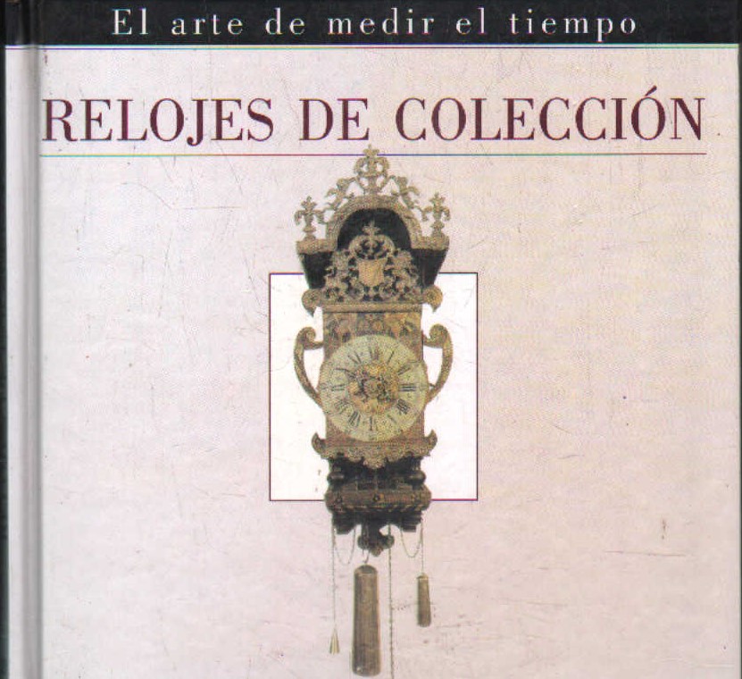 RELOJES DE COLECCIÓN. EL ARTE DE MEDIR EL TIEMPO