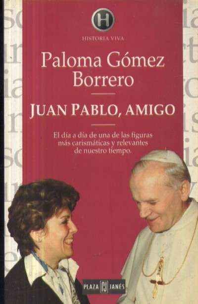 JUAN PABLO, AMIGO.EL DIA A DIA DE UNA DE LAS FIGURAS MAS CARISMATICAS Y RELEVANTES DE NUESTRO TIEMPO