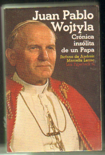 JUAN PABLO WOJTYLA. CRONICA INSOLITA DE UN PAPA